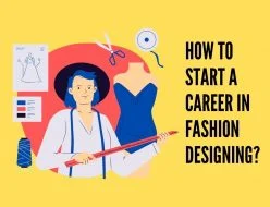 How to Start a Career in Fashion Designing?
